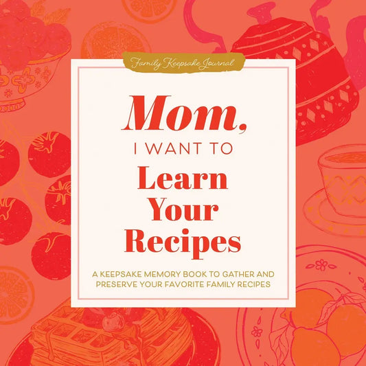 Mom, I Want To Learn Your Recipes Book