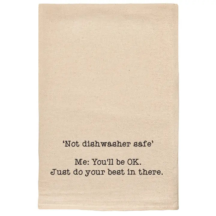 Tea Towel - "Not Dishwasher Safe…Just Do Your Best" -Natural
