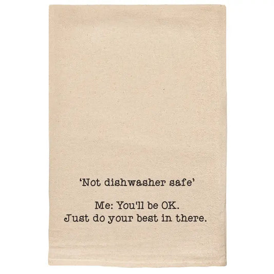 Tea Towel - "Not Dishwasher Safe…Just Do Your Best" -Natural